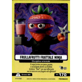 111/150 FRULLAFRUTTI FRATTALE NINJA (Universo Psichedelico)